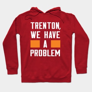 TRENTON, WE HAVE A PROBLEM Hoodie